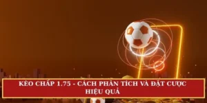 Kèo chấp 1.75 (1 3/4)