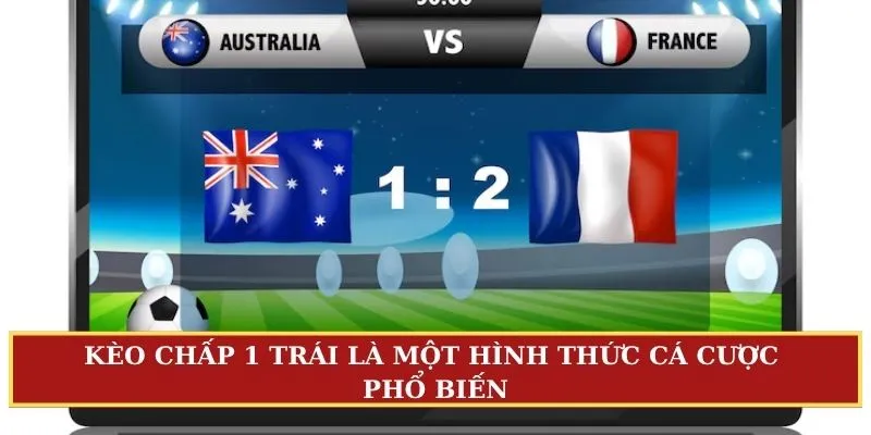 Kèo chấp 1 trái