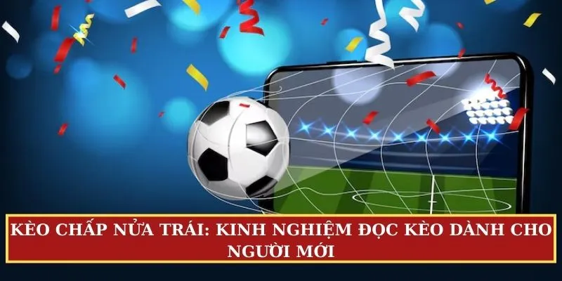 Kèo chấp nửa trái (1/2 hoặc 0.5)