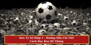 Kèo tỷ số hiệp 1
